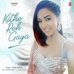 Kithe Reh Gaya  - Neeti Mohan