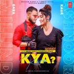 Kya Karu - Millind Gaba