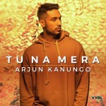 Tu Na Mera  - Arjun Kanungo 