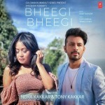 Bheegi Bheegi - Neha Kakkar And Tony Kakkar