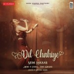 Dil Chahiye - Neha Kakkar mp3 songs