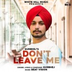 Dont Leave Me - Gurbhej