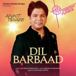 Dil Barbaad - Ankit Tiwari