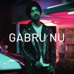 Gabru Nu - Diljit Dosanjh