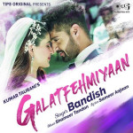 Galatfehmiyaan - Bandish Vaz