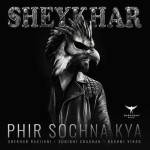 Phir Sochna Kya - Shekhar Ravj