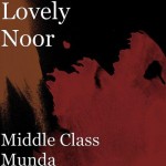 Middle Class Munda - Lovely Noor