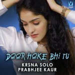 Door Hoke Bhi Tu - Krsna Solo