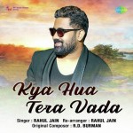 Kya Hua Tera Vada - Rahul Jain