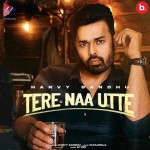 Tere Naa Utte - Harvy Sandhu