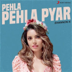 Pehla Pehla Pyar - Shannon K