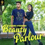 Beauty Parlour - Vanshu Vaishn