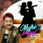 Mujhe Pagal Kar Diya Hai - Kumar Sanu