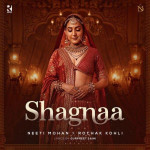 Shagnaa - Neeti Mohan