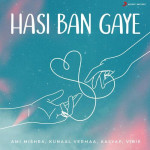 Hasi Ban Gaye - Kunaal Vermaa