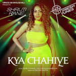 Kya Chahiye - Shruti Rane