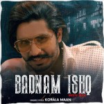 Badnam Ishq - Korala Maan