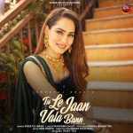 Tu Le Jaan Vala Bann - Sweetaj Brar
