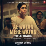 Ae Watan Mere Watan mp3 songs