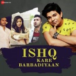 Ishq Kare Barbadiyaan - Ankit Tiwari