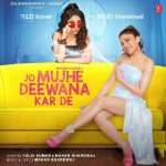 Jo Mujhe Deewana Kar De - Tulsi Kumar