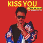 Kiss You - Tony Kakkar