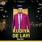 Kudiya De Layi - Balraj