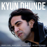 Kyun Dhunde - Vilen