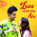 Love Is In The Air - Aaman Trikha