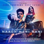 Naach Meri Rani - Guru Randhawa