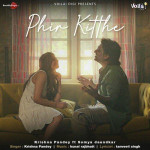 Phir Kitthe - Krishna Pandey