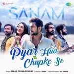 Pyar Hua Chupke Se - Sanam