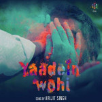 Yaadein Wohi - Arijit Singh