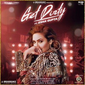 Get Dirty  - Ishika Bakshi, Gourov Dasgupta mp3 songs