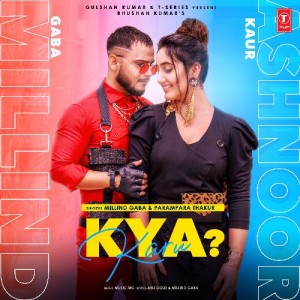 Kya Karu - Millind Gaba mp3 songs