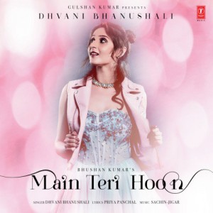 Main Teri Hoon  - Dhvani Bhanushali mp3 songs