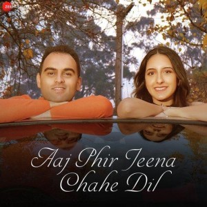 Aaj Phir Jeena Chahe Dil - Aakanksha Sharma mp3 songs