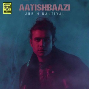 Aatishbaazi - Jubin Nautiyal mp3 songs