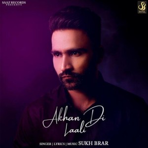 Akhan Di Laali - Sukh Brar mp3 songs