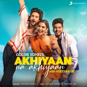 Akhiyaan Na Akhiyaan - Goldie Sohel mp3 songs