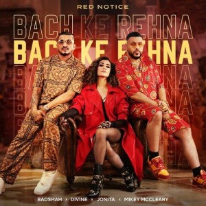 Bach Ke Rehna (Red Notice) - Badshah mp3 songs