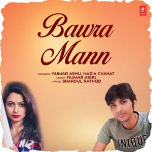 Bawra Mann - Kumar Ashu mp3 songs