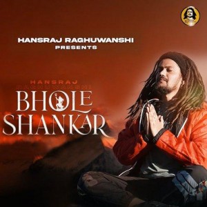 Bhole Shankar - Hansraj Raghuwanshi mp3 songs