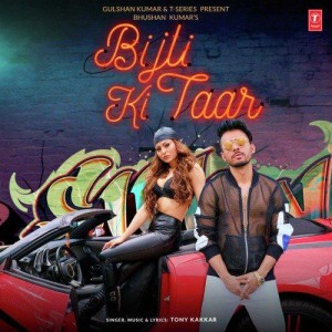 Bijli Ki Taar - Tony Kakkar mp3 songs