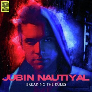 Breaking the Rules - Jubin Nautiyal mp3 songs