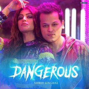 Dangerous - Shrey Singhal mp3 songs