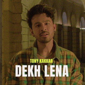 Dekh Lena - Tony Kakkar mp3 songs