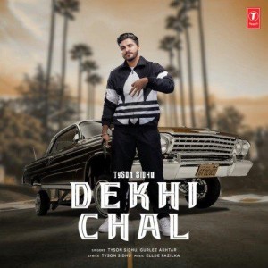 Dekhi Chal - Tyson Sidhu mp3 songs