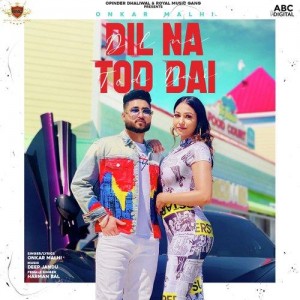 Dil Na Tod Dai - Onkar Malhi mp3 songs