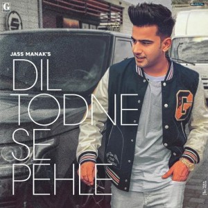 Dil Todne Se Pehle - Jass Manak mp3 songs